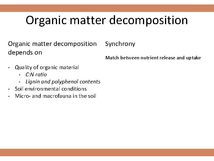 Organic matter decomposition Synchrony depends on Match between nutrient release and uptake - Quality