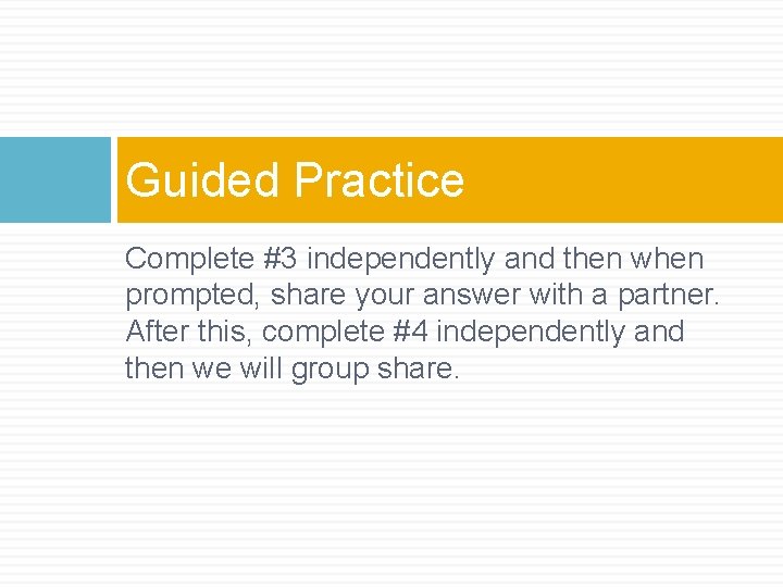 Guided Practice Complete #3 independently and then when prompted, share your answer with a