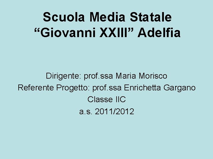 Scuola Media Statale “Giovanni XXIII” Adelfia Dirigente: prof. ssa Maria Morisco Referente Progetto: prof.