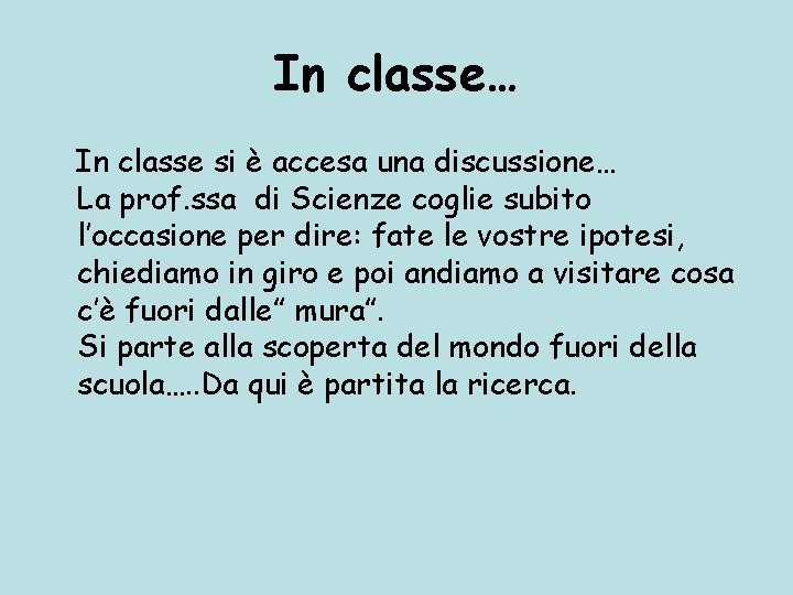 In classe… In classe si è accesa una discussione… La prof. ssa di Scienze