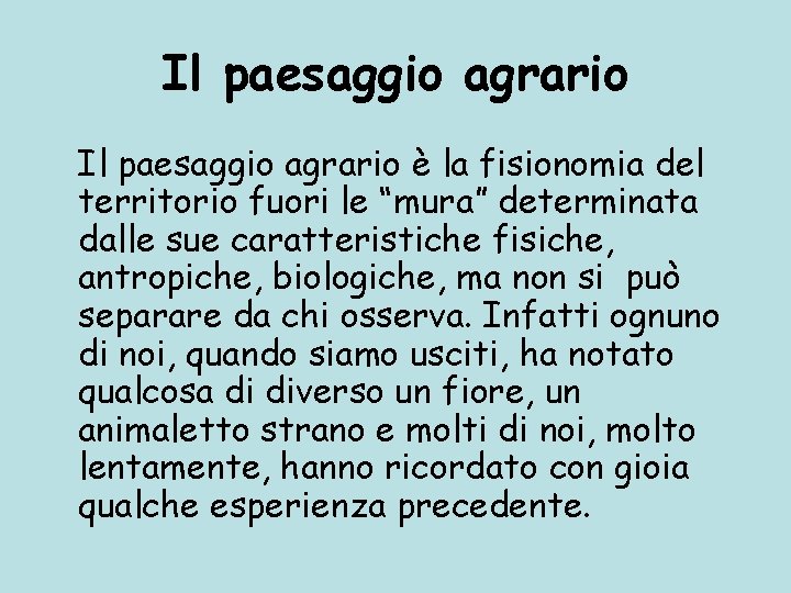 Il paesaggio agrario è la fisionomia del territorio fuori le “mura” determinata dalle sue