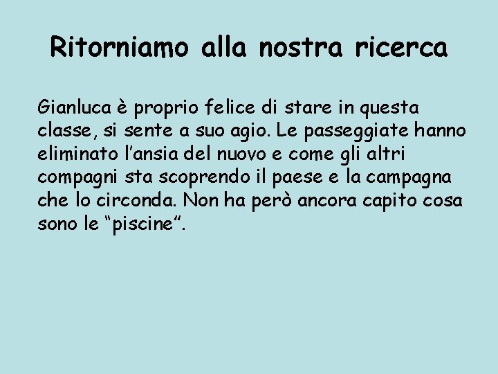 Ritorniamo alla nostra ricerca Gianluca è proprio felice di stare in questa classe, si