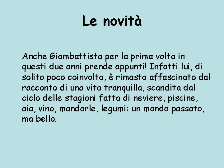 Le novità Anche Giambattista per la prima volta in questi due anni prende appunti!