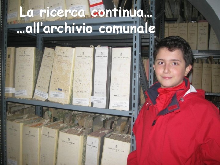 La ricerca continua… …all’archivio comunale 