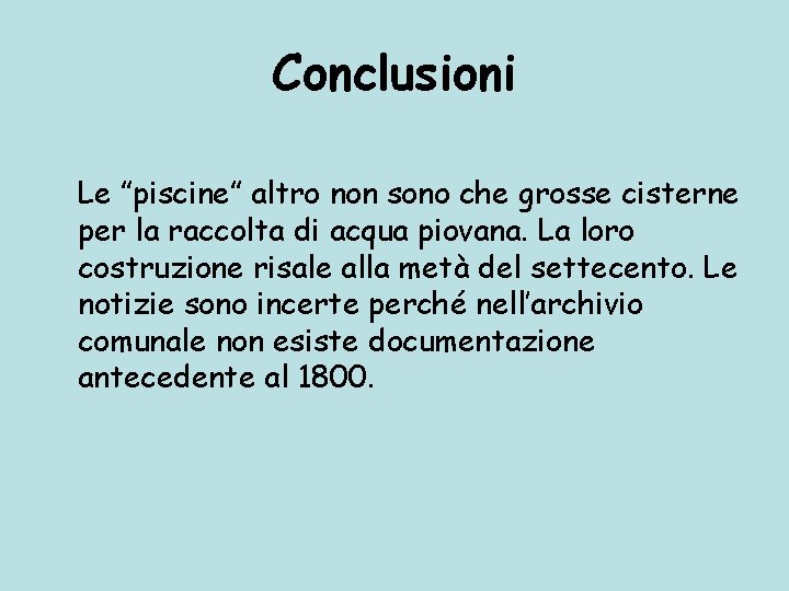 Conclusioni Le ”piscine” altro non sono che grosse cisterne per la raccolta di acqua