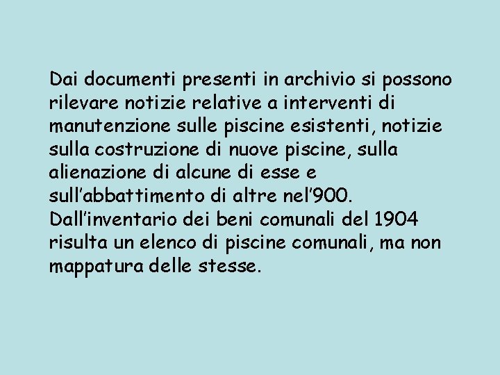 Dai documenti presenti in archivio si possono rilevare notizie relative a interventi di manutenzione