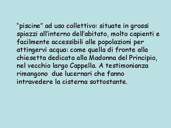 “piscine” ad uso collettivo: situate in grossi spiazzi all’interno dell’abitato, molto capienti e facilmente