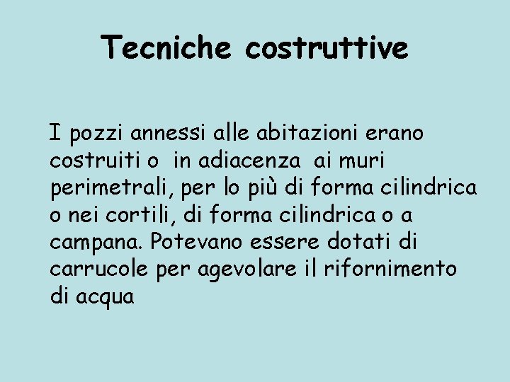 Tecniche costruttive I pozzi annessi alle abitazioni erano costruiti o in adiacenza ai muri