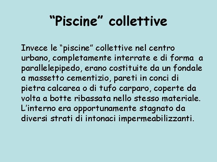 “Piscine” collettive Invece le “piscine” collettive nel centro urbano, completamente interrate e di forma