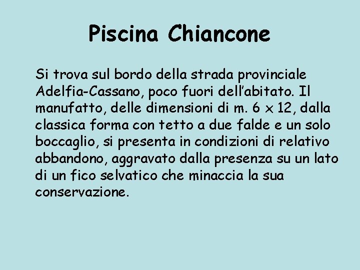 Piscina Chiancone Si trova sul bordo della strada provinciale Adelfia-Cassano, poco fuori dell’abitato. Il