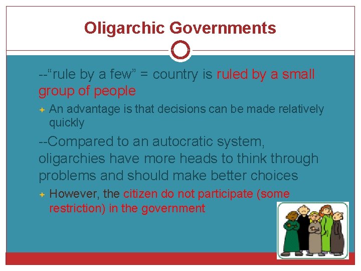 Oligarchic Governments --“rule by a few” = country is ruled by a small group