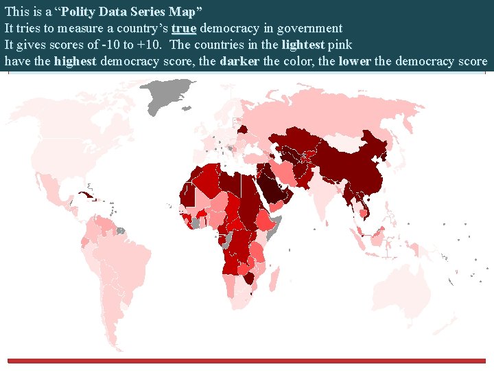 This is a “Polity Data Series Map” It tries to measure a country’s true