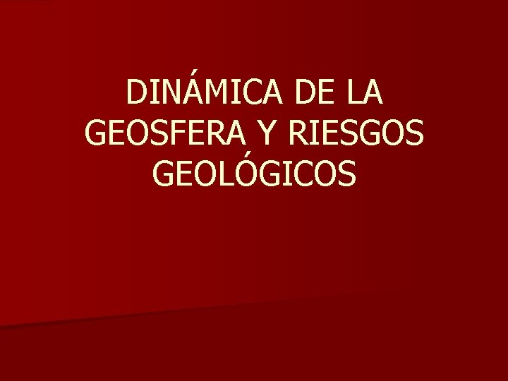 DINÁMICA DE LA GEOSFERA Y RIESGOS GEOLÓGICOS 