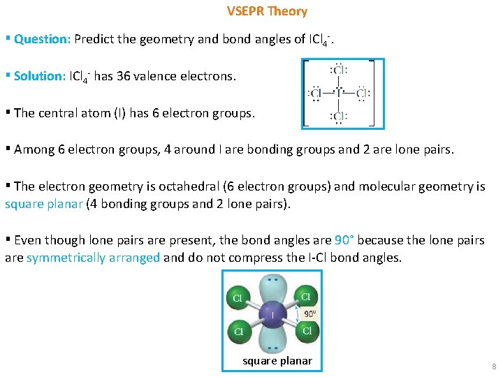 VSEPR Theory ▪ Question: Predict the geometry and bond angles of ICl 4 -.