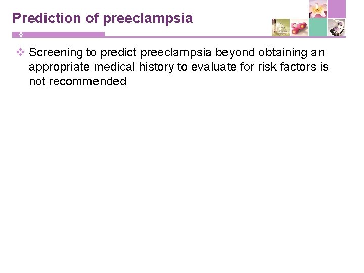 Prediction of preeclampsia v Screening to predict preeclampsia beyond obtaining an appropriate medical history
