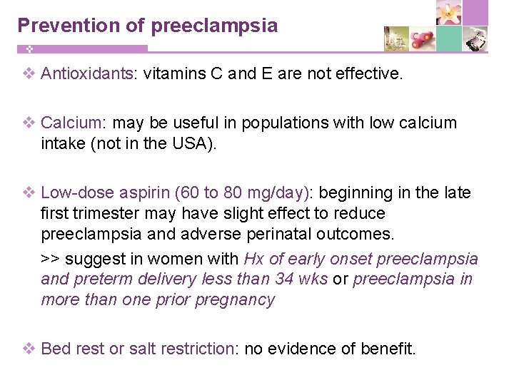 Prevention of preeclampsia v Antioxidants: vitamins C and E are not effective. v Calcium: