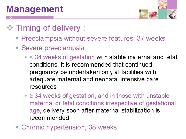 Management v Timing of delivery : § Preeclampsia without severe features; 37 weeks §