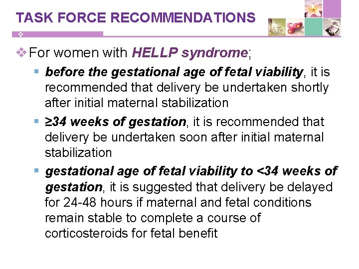TASK FORCE RECOMMENDATIONS v For women with HELLP syndrome; § before the gestational age