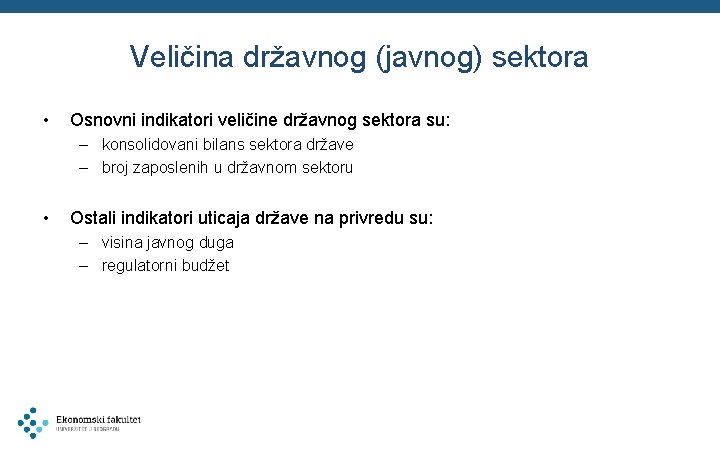 Veličina državnog (javnog) sektora • Osnovni indikatori veličine državnog sektora su: – konsolidovani bilans