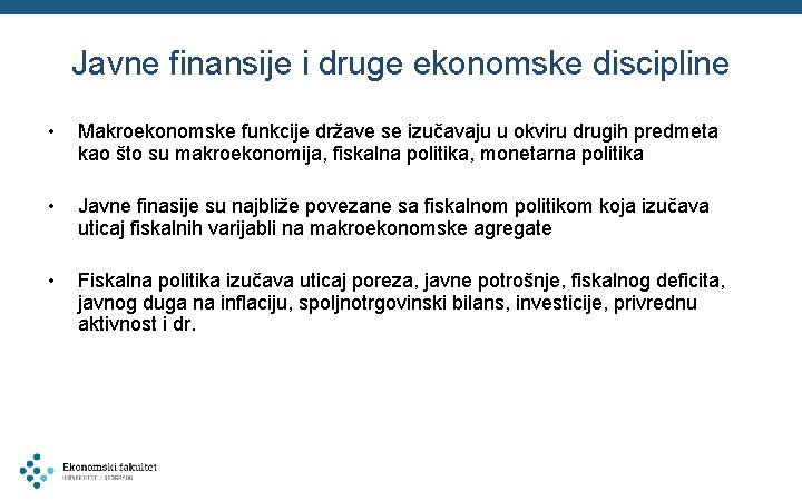 Javne finansije i druge ekonomske discipline • Makroekonomske funkcije države se izučavaju u okviru