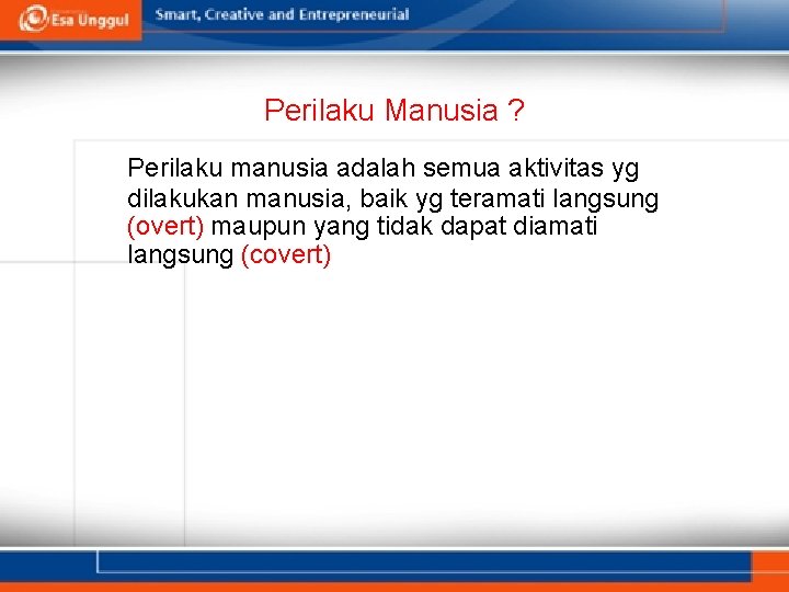 Perilaku Manusia ? Perilaku manusia adalah semua aktivitas yg dilakukan manusia, baik yg teramati