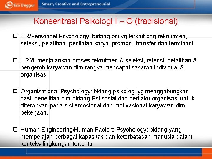 Konsentrasi Psikologi I – O (tradisional) q HR/Personnel Psychology: bidang psi yg terkait dng