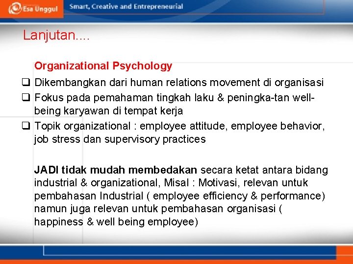 Lanjutan. . Organizational Psychology q Dikembangkan dari human relations movement di organisasi q Fokus