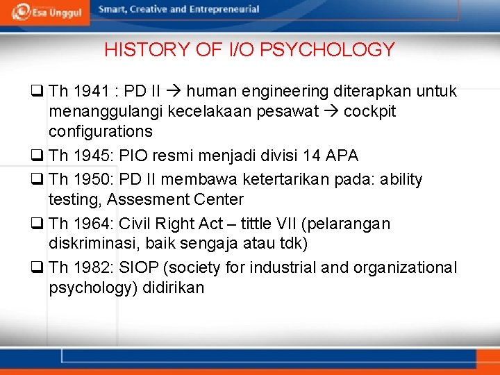 HISTORY OF I/O PSYCHOLOGY q Th 1941 : PD II human engineering diterapkan untuk