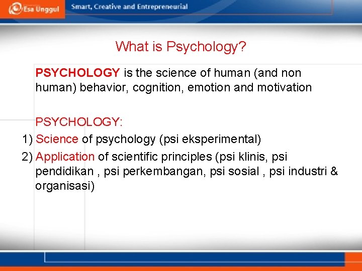 What is Psychology? PSYCHOLOGY is the science of human (and non human) behavior, cognition,