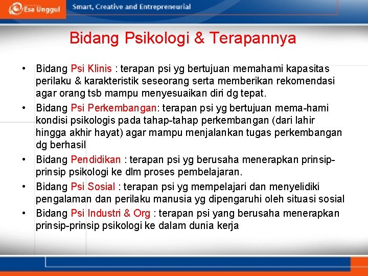 Bidang Psikologi & Terapannya • Bidang Psi Klinis : terapan psi yg bertujuan memahami