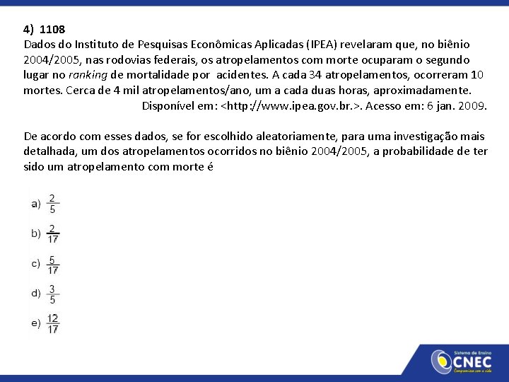 4) 1108 Dados do Instituto de Pesquisas Econômicas Aplicadas (IPEA) revelaram que, no biênio