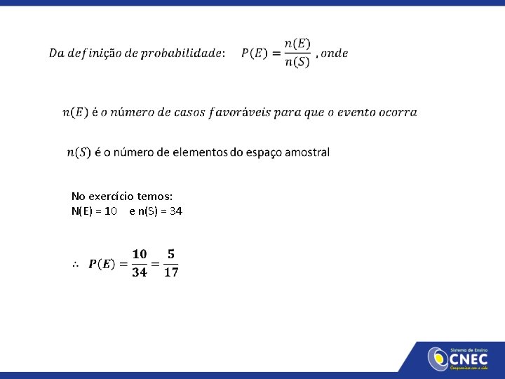  No exercício temos: N(E) = 10 e n(S) = 34 