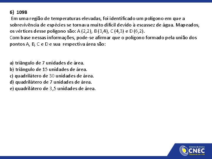 6) 1098 Em uma região de temperaturas elevadas, foi identificado um polígono em que