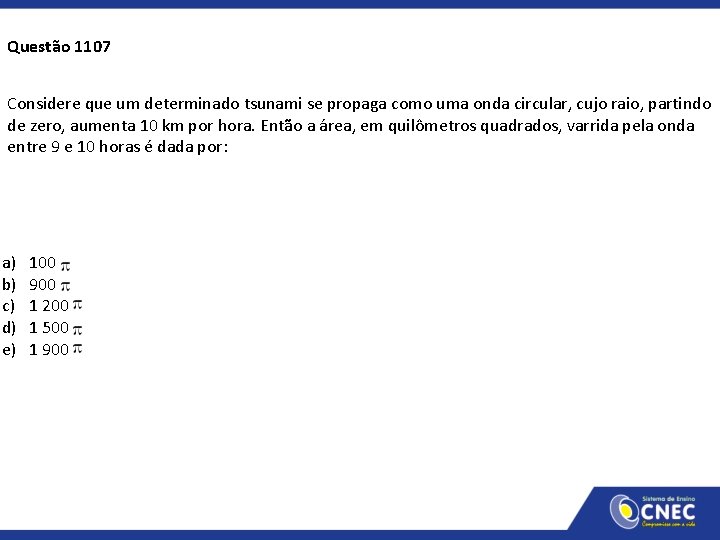 Questão 1107 Considere que um determinado tsunami se propaga como uma onda circular, cujo