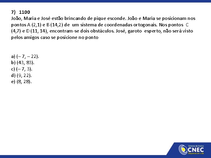 7) 1100 João, Maria e José estão brincando de pique esconde. João e Maria