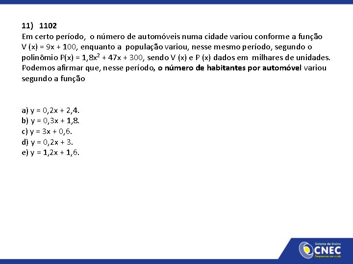 11) 1102 Em certo período, o número de automóveis numa cidade variou conforme a