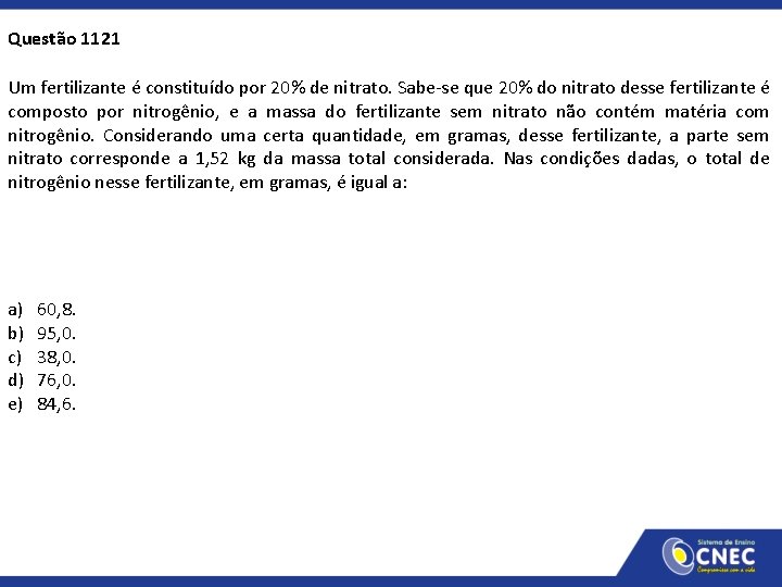 Questão 1121 Um fertilizante é constituído por 20% de nitrato. Sabe-se que 20% do