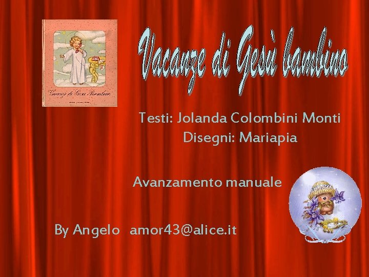 Testi: Jolanda Colombini Monti Disegni: Mariapia Avanzamento manuale By Angelo amor 43@alice. it 
