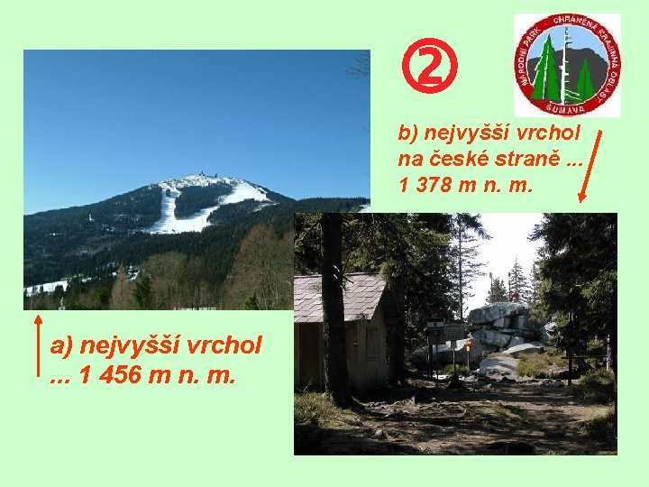  b) nejvyšší vrchol na české straně. . . 1 378 m n. m.