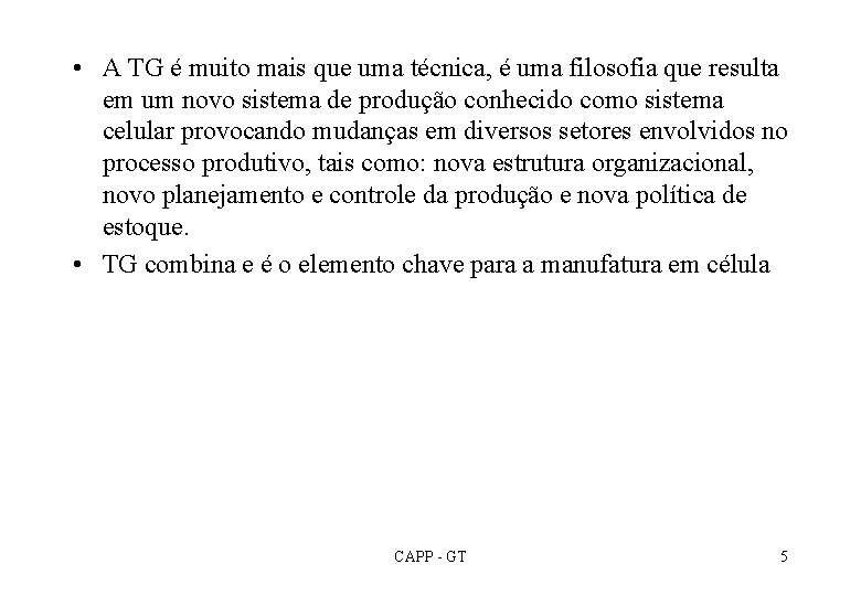  • A TG é muito mais que uma técnica, é uma filosofia que