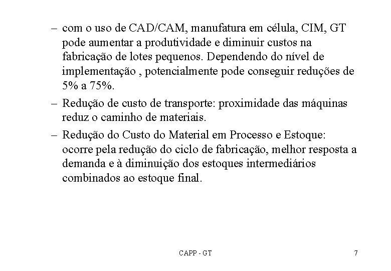 – com o uso de CAD/CAM, manufatura em célula, CIM, GT pode aumentar a