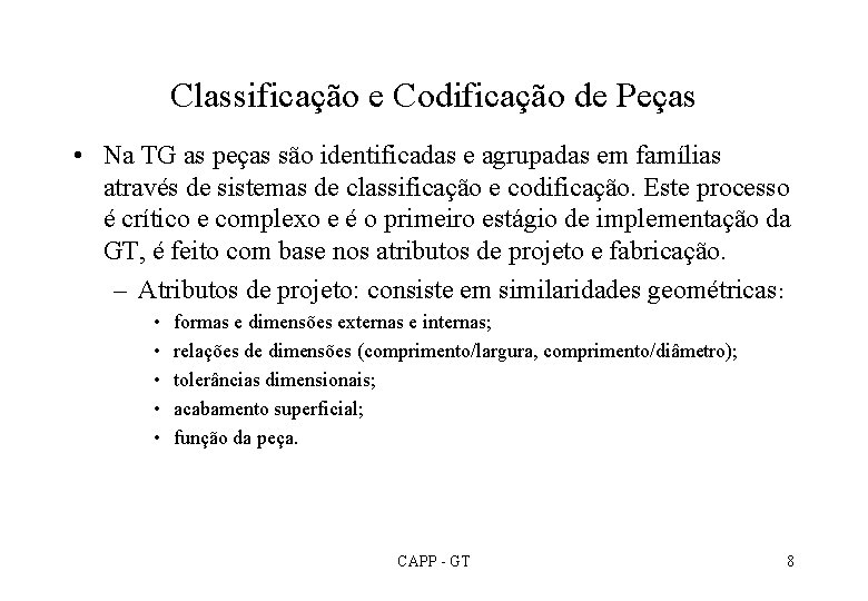 Classificação e Codificação de Peças • Na TG as peças são identificadas e agrupadas