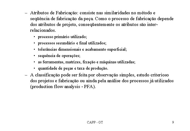 – Atributos de Fabricação: consiste nas similaridades no método e seqüência de fabricação da