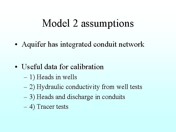 Model 2 assumptions • Aquifer has integrated conduit network • Useful data for calibration