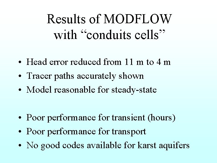 Results of MODFLOW with “conduits cells” • Head error reduced from 11 m to