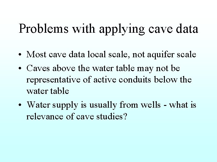 Problems with applying cave data • Most cave data local scale, not aquifer scale