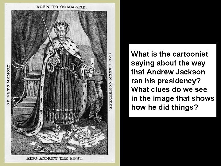 What is the cartoonist saying about the way that Andrew Jackson ran his presidency?