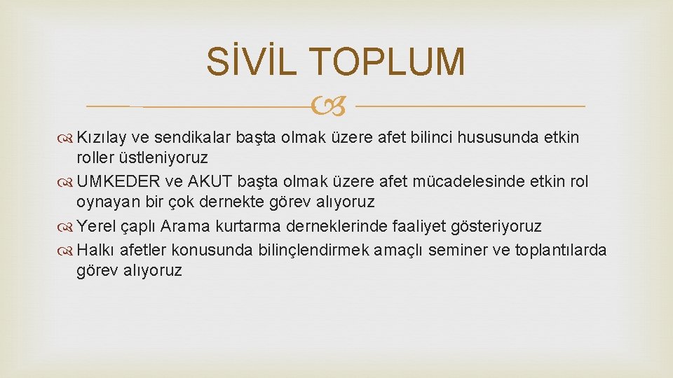 SİVİL TOPLUM Kızılay ve sendikalar başta olmak üzere afet bilinci hususunda etkin roller üstleniyoruz