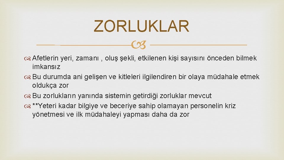 ZORLUKLAR Afetlerin yeri, zamanı , oluş şekli, etkilenen kişi sayısını önceden bilmek imkansız Bu