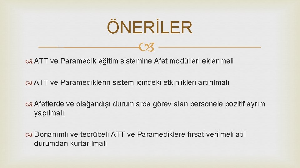 ÖNERİLER ATT ve Paramedik eğitim sistemine Afet modülleri eklenmeli ATT ve Paramediklerin sistem içindeki